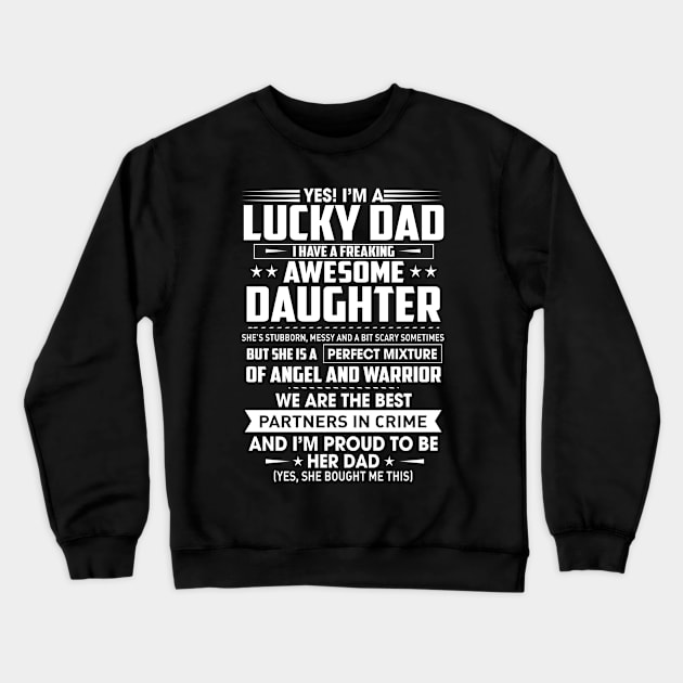 Yes I'm a lucky dad i have a freaking awesome daughter Crewneck Sweatshirt by TEEPHILIC